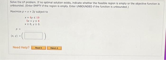 the feasible region is empty or the objective function is unbounded. (Enter