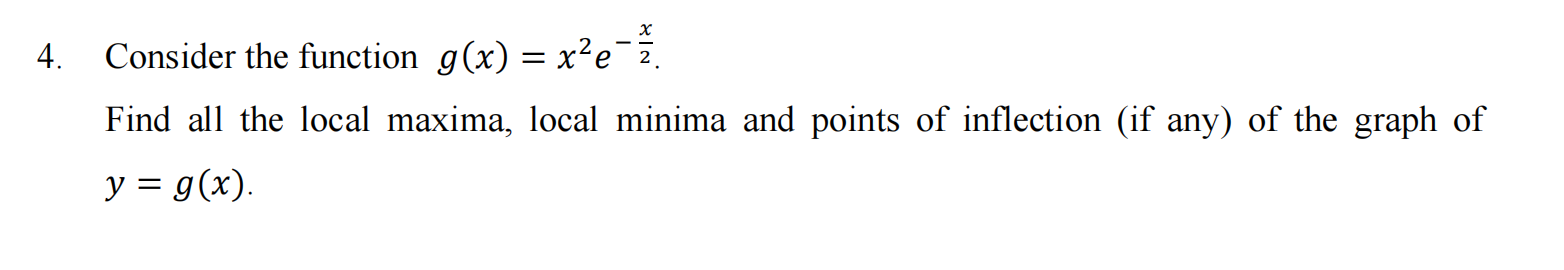  4. Consider the function g(x) = x2e-z. Find all the local