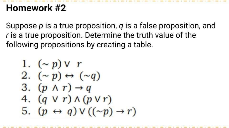 Homework #2 Suppose p is a true proposition, q is a