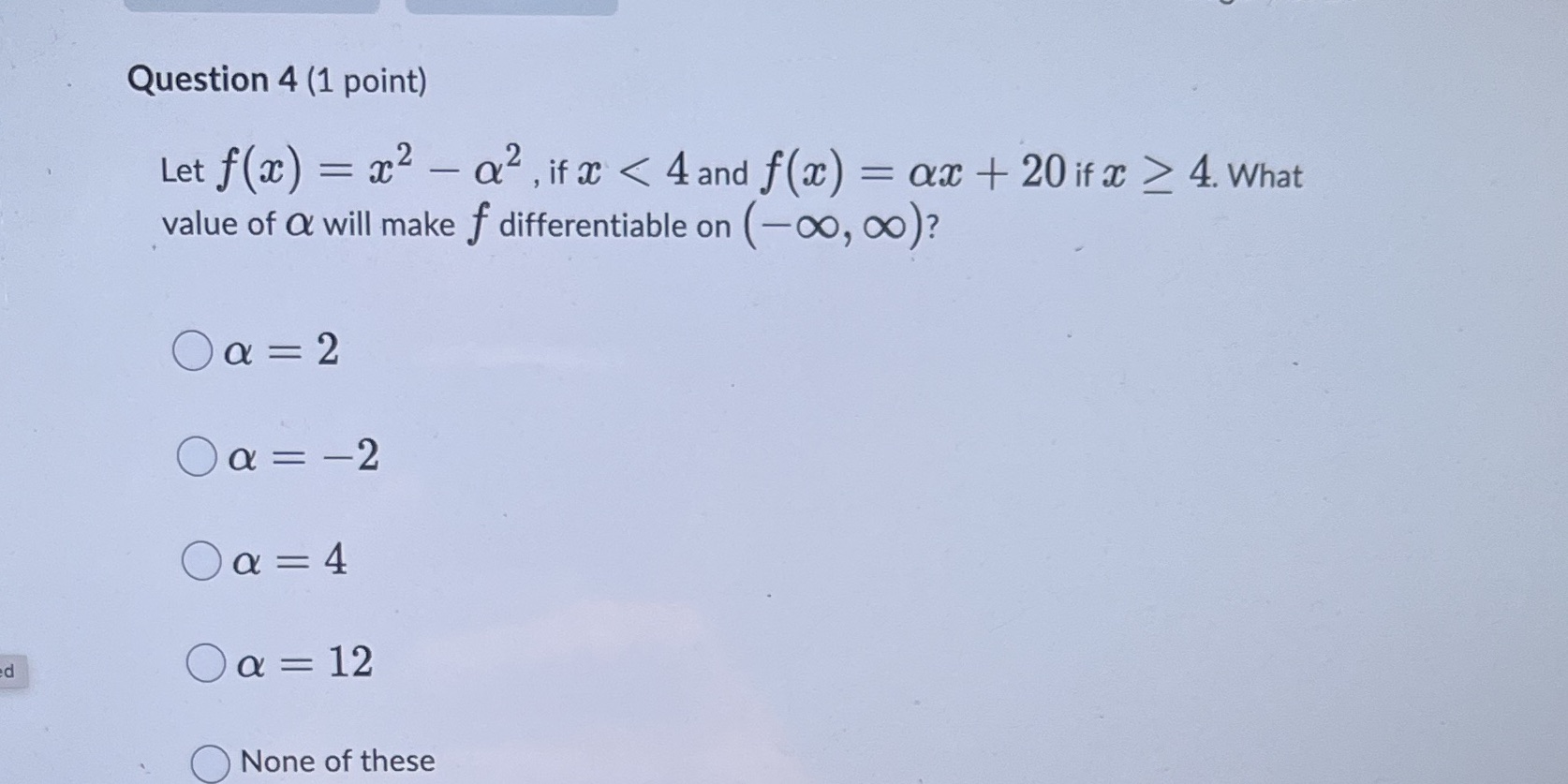 Question 4 (1 point) Let f (ac) = 202 - a2,