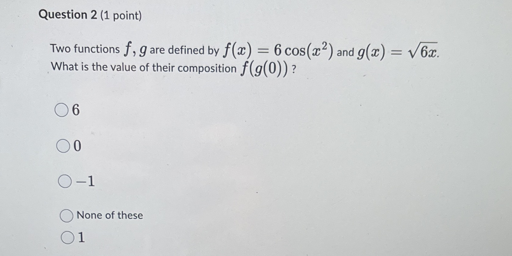  Question 2 (1 point) Two functions f, g are defined by