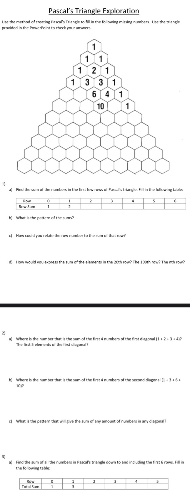  Pascal's Triangle Exploration Use the method of creating Pascal's Triangle to