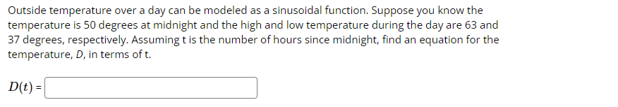 Outside temperature over a day can be modeled as a sinusoidal