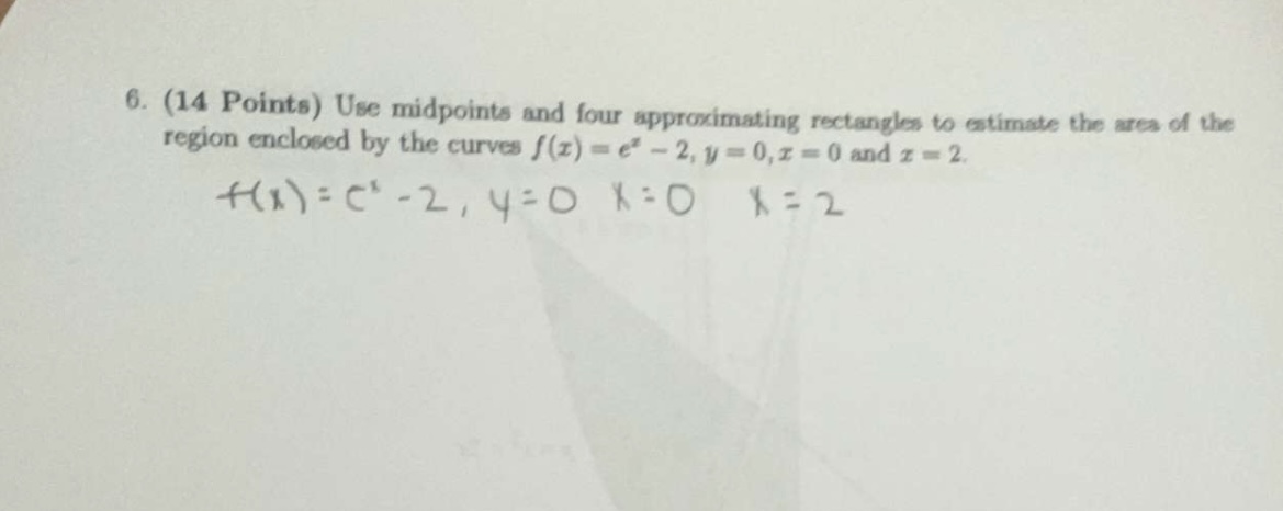  6. (14 Points) Use midpoints and four approximationg rectangles to estimate