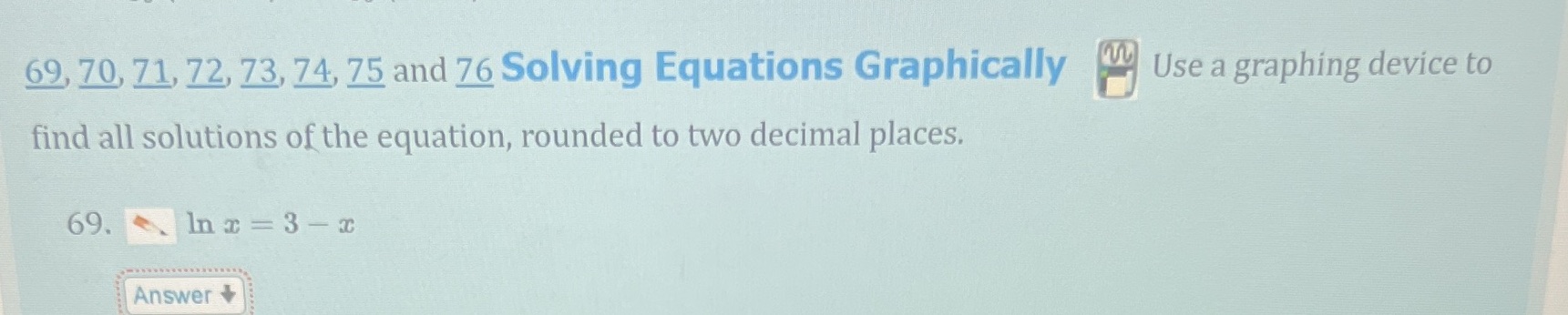 Graphically Use a graphing device to find all solutions of the equation,