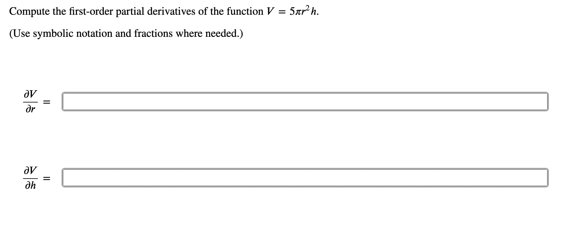 Compute the rst-order partial derivatives of the function V = 5