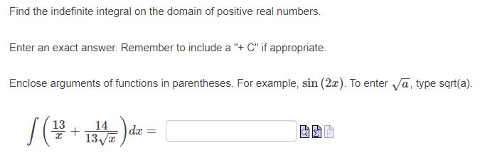Find the indefinite integral on the domain of positive real numbers. Enter