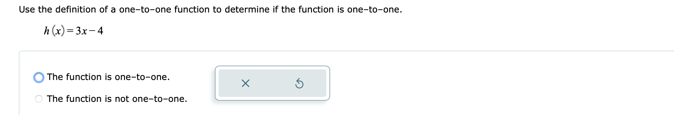 is one-to-one. X 5 O The function is not one-to-one.Determine whether the