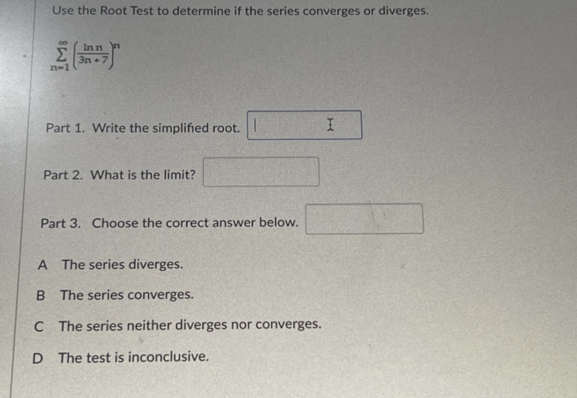 Step by step explain please Use the Root Test to determine