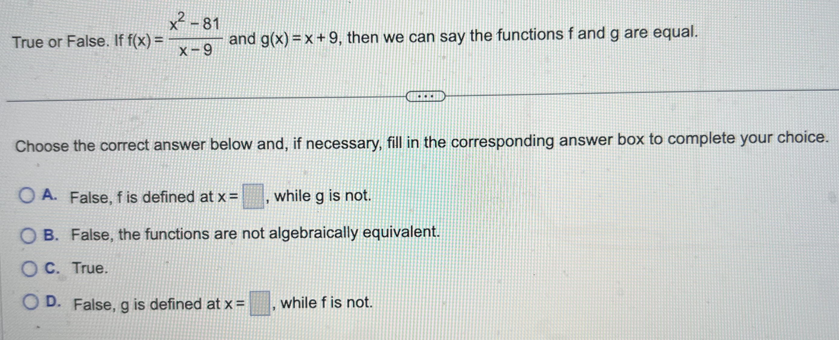 the functions f and g are equal. x - 9 Choose the
