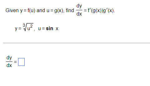 dy Given y = f(u) and u = g(x), find dx