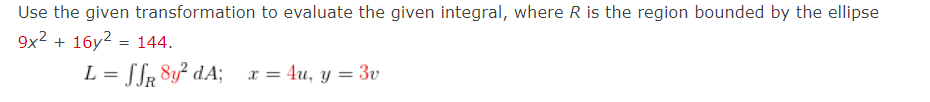 Use the given transformation to evaluate the given integral, where R