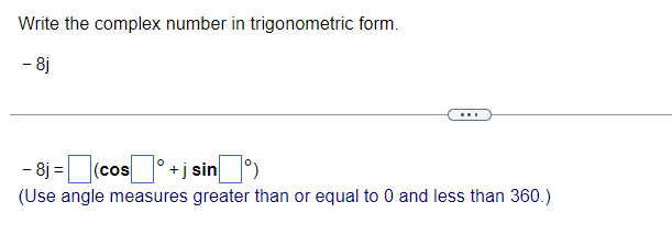 Write the complex number in trigonometric form. - 8j - 8j