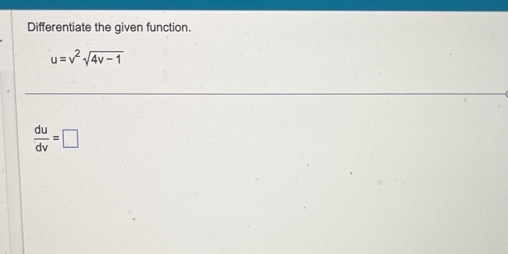 Differentiate the given function. du dv