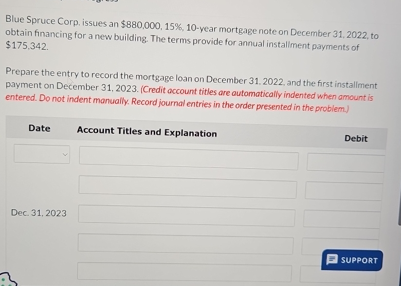  Blue Spruce Corp. issues an $880,000,15%,10-year mortgage note on December 31,2022,