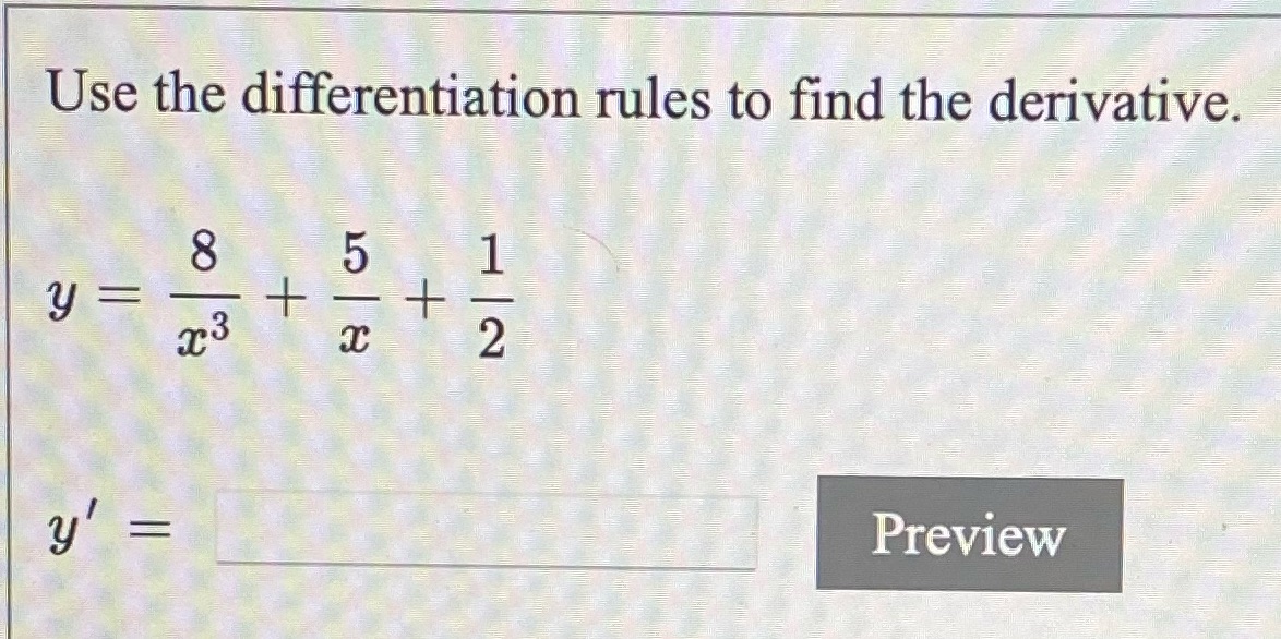 Use the differentiation rules to find the derivative. Preview
