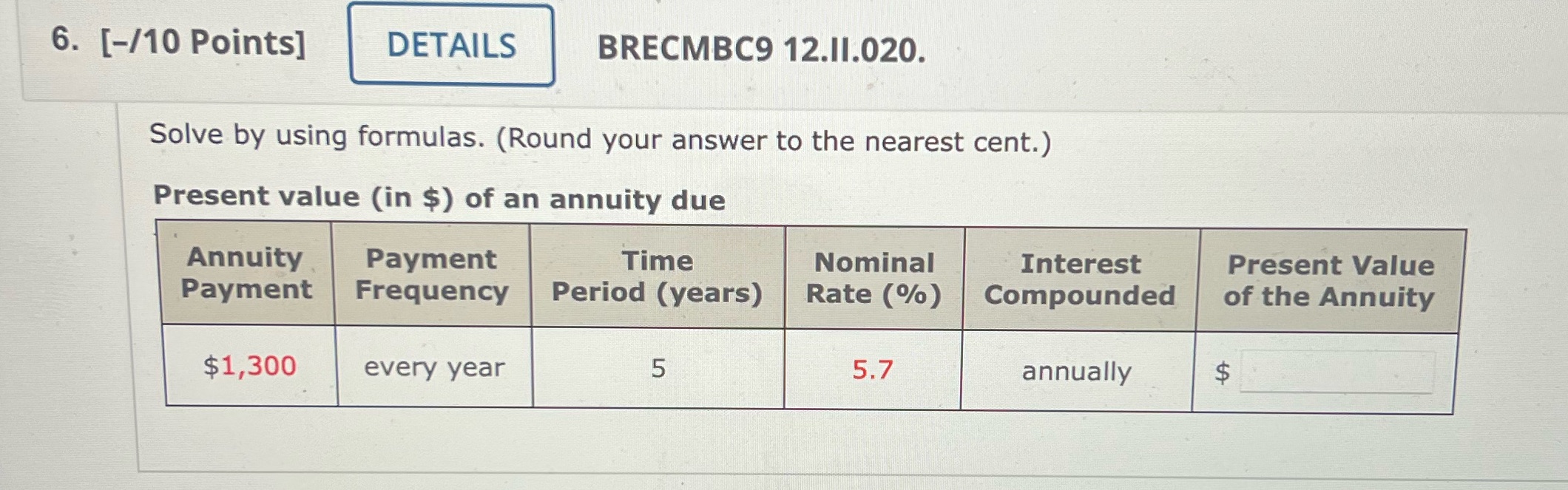  6. [-/10 Points] DETAILS BRECMBC9 12.11.020. Solve by using formulas. (Round