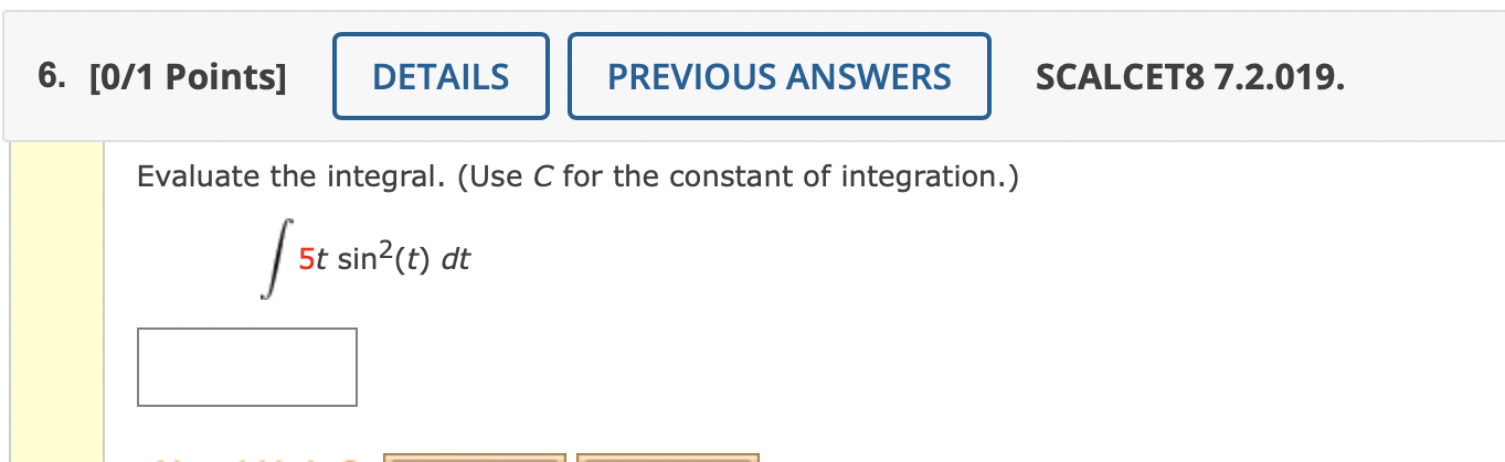 DETAILS SCALCET8 7.2.016. Evaluate the integral. (Use C for the constant of
