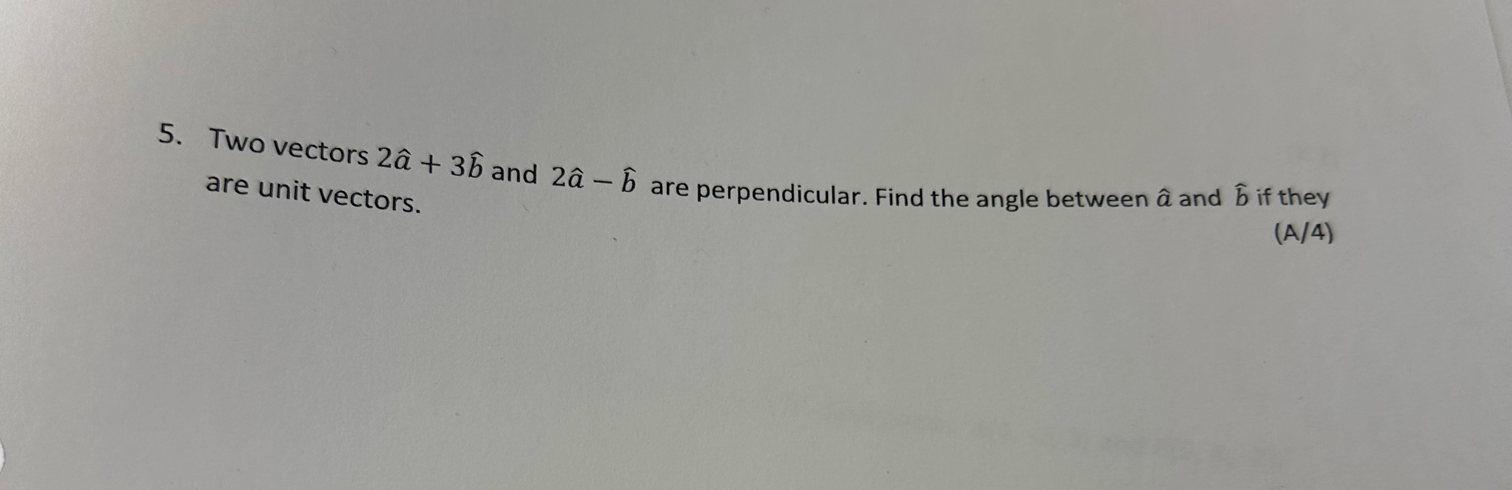 5. Two vectors 2a + 3b and 2a - b are