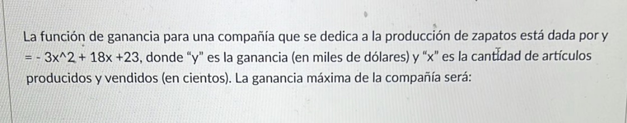 dedica a la produccion de zapatos esta dada por y =-3x^2 +