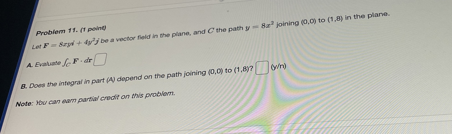 Problem 11. (1 point) Let F = 8xyi + 4y j