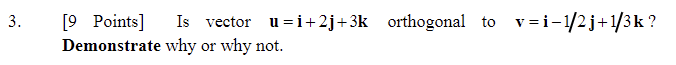 3. Is vector u = i +2 j +3k orthogonal to v