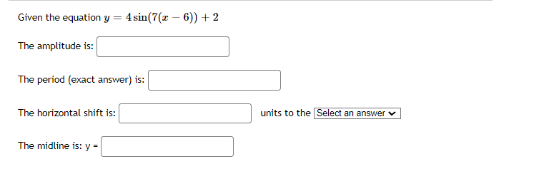 is: The horizontal shift is: The midline is: y units to the
