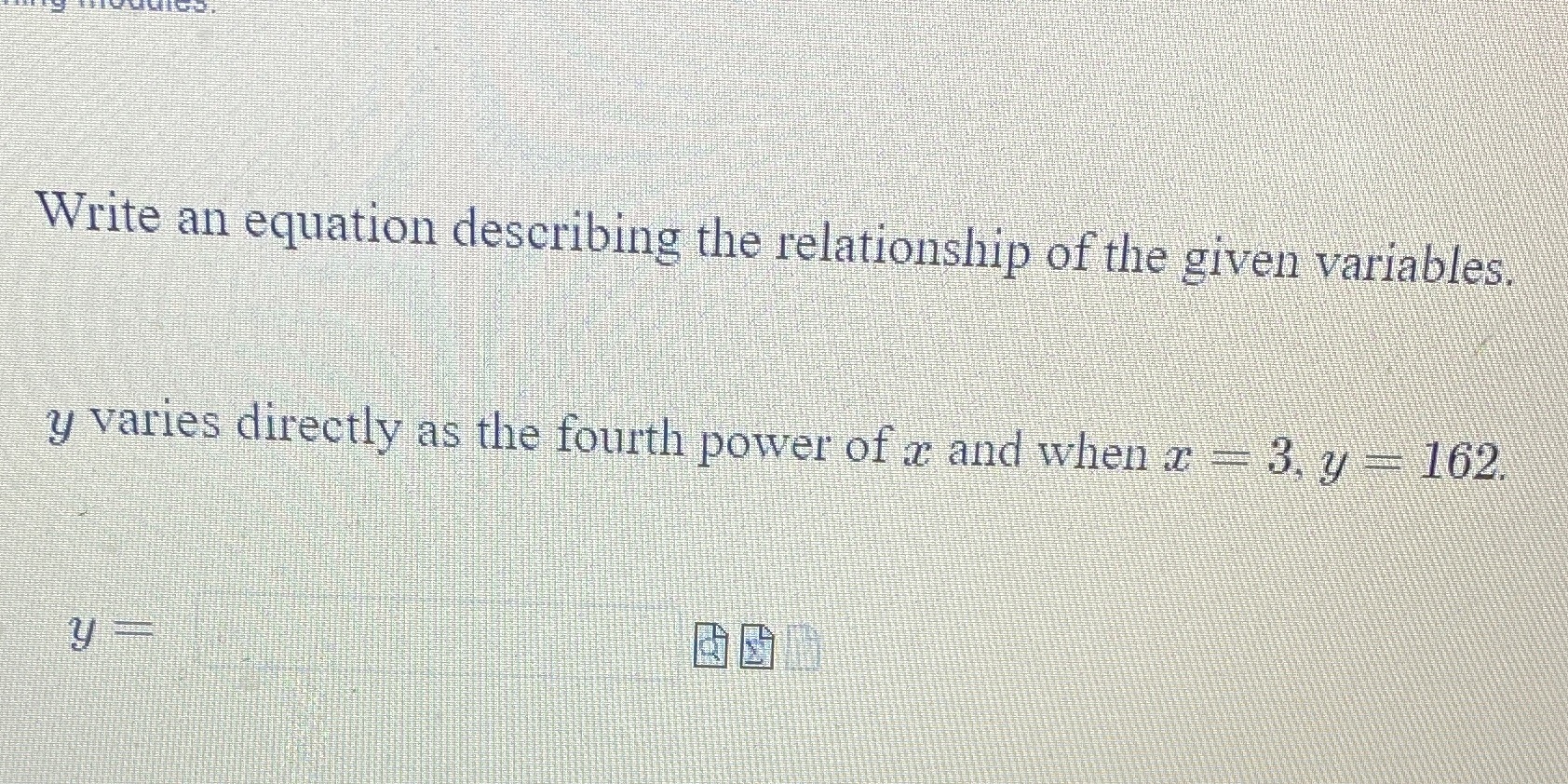  Write an equation describing the relationship of the given variables. y