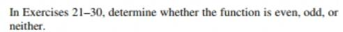 of the function.In Exercises 21-30, determine whether the function is even, odd,