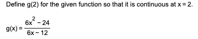at x = 2. 2 6x - 24 g(x) = 6x -