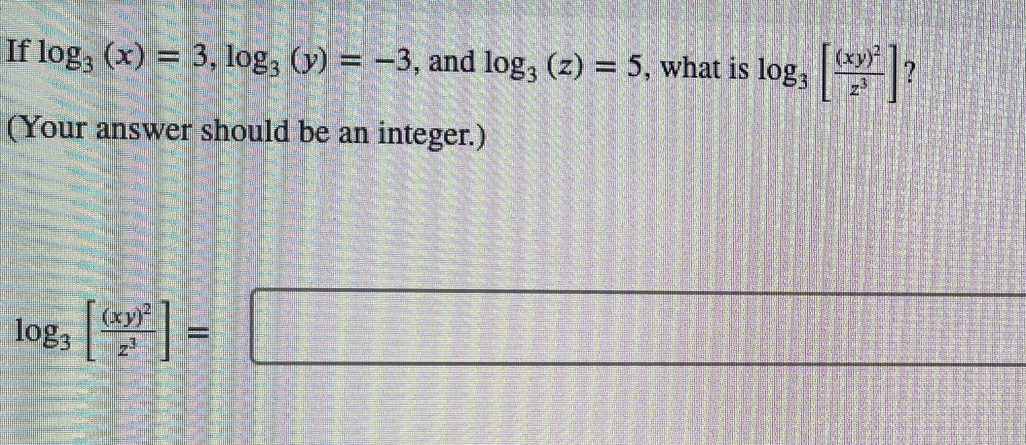 If log, (x) = 3, log, (y) = -5, and log;