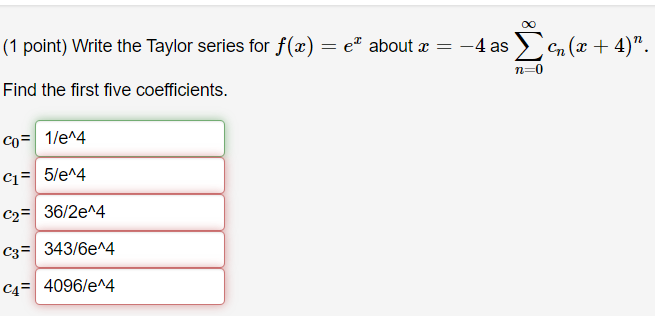  (1 point) Write the Taylor series for f(a) = e" about