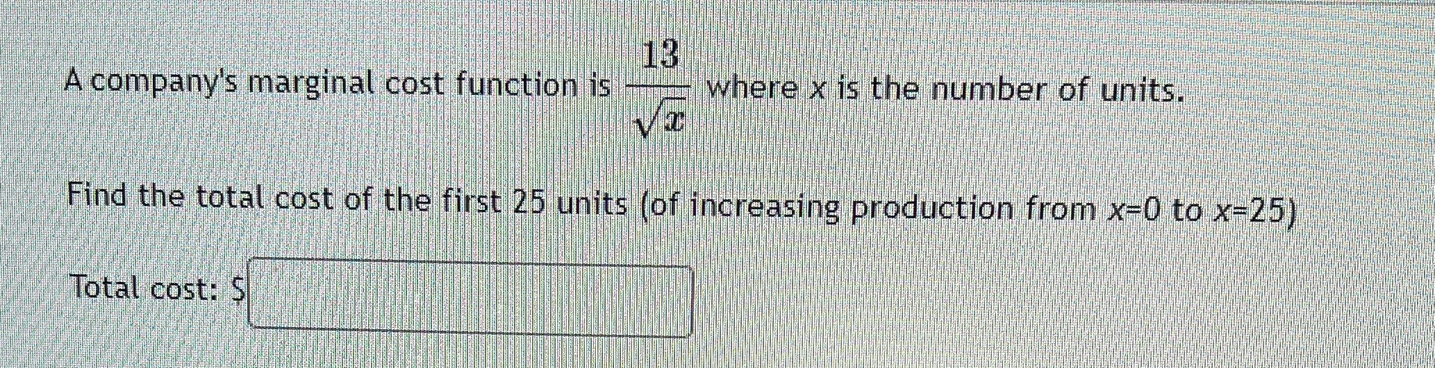 13 A company's marginal cost function is where x is the