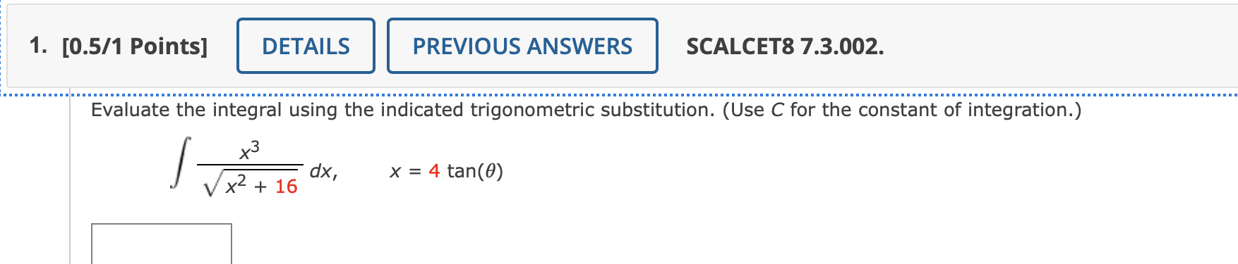 = 4 tan(0) X- + 16Evaluate the integral using the indicated trigonometric