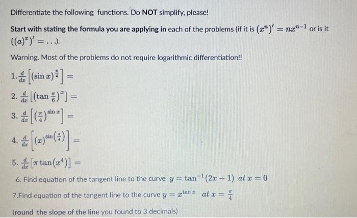 Differentiate the following functions. Do NOT simplify, please! Start with stating