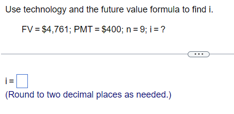= $4,761; PMT = $400; n = 9; 1=? (Round to two