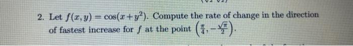 f.2. Let f(x,y) = cos(x +y?). Compute the rate of change in
