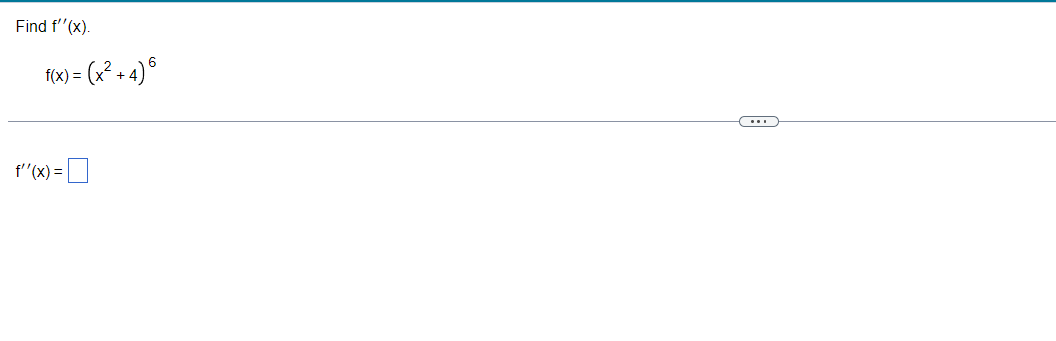 Find f' '(x). 6 f(x) = (x2 + 4)