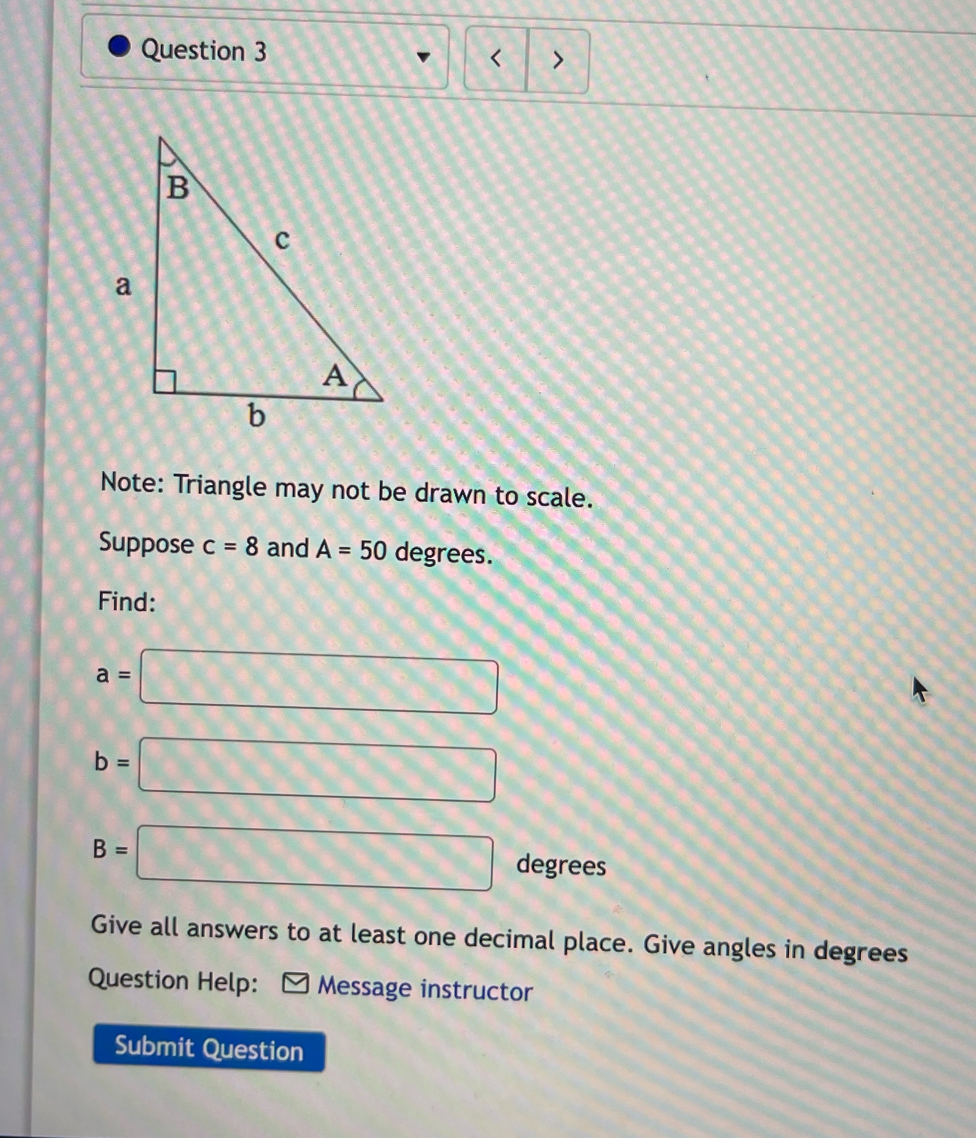 to scale. Suppose c = 8 and A = 50 degrees. Find: