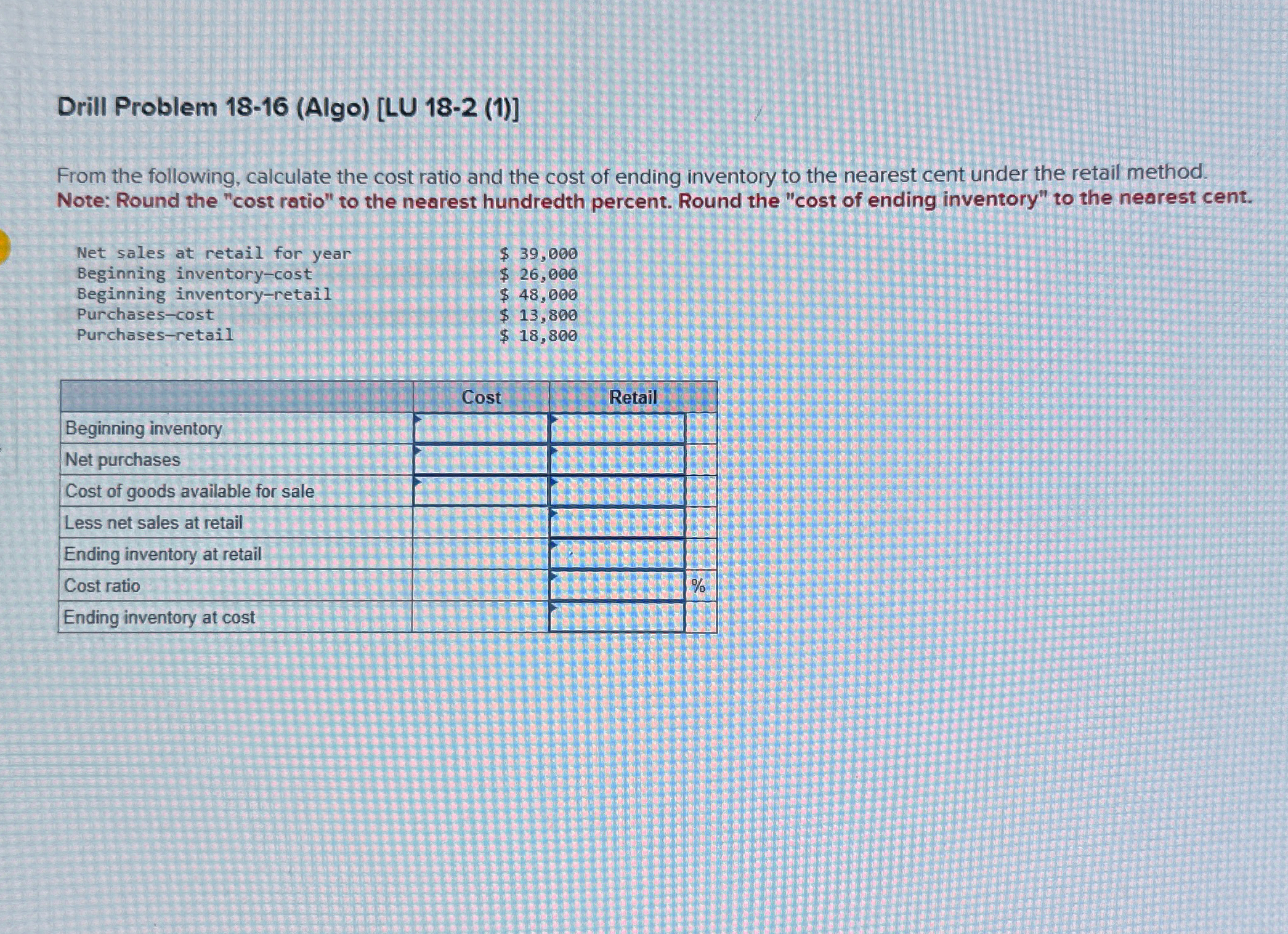  Drill Problem 18-16(Algo)[LU 18-2(1)] From the following, calculate the cost ratio