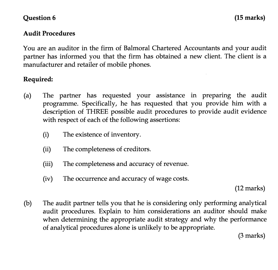 Question 6 (15 marks) Audit Procedures You are an auditor in
