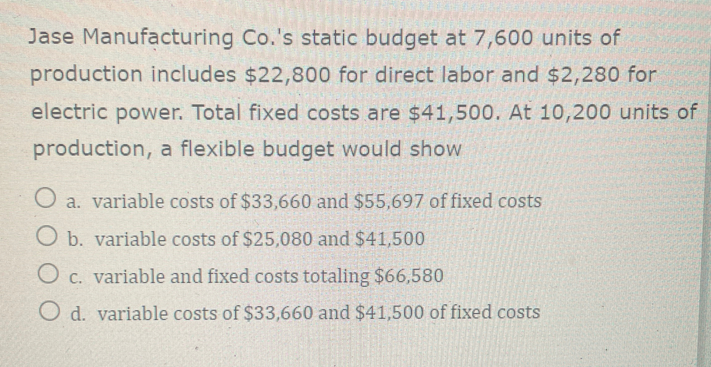$22,800 for direct labor and $2,280 for electric power. Total fixed costs