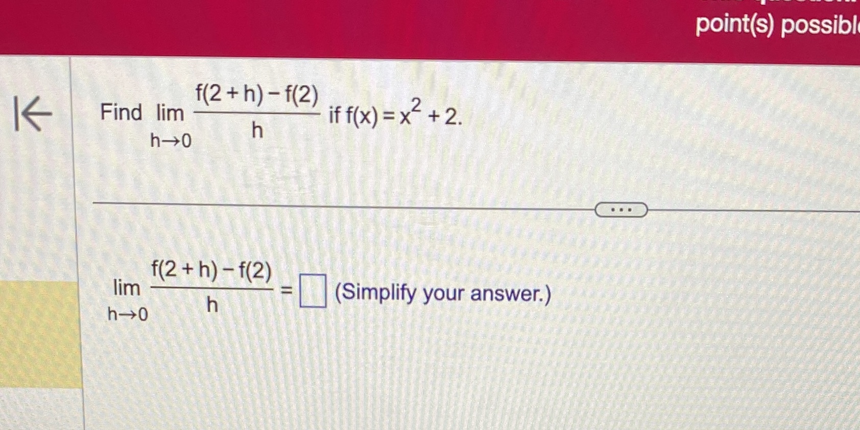 point(s) possibl iff(x)=x +2. Find lim h (Simplify your answer.) lim h