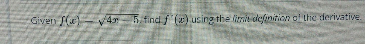 Given f@) 4c 5, find f using the limitdefinition of the derivative.