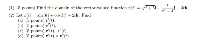  (1) (5 points) Find the domain of the vector-valued function r(t)