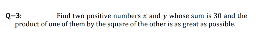 Q3: Find two positive numbers x and 3.! whose sum is