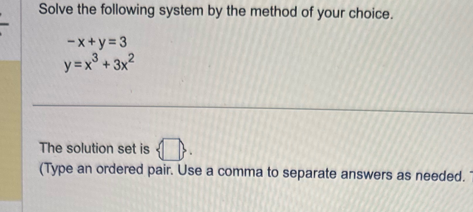 of your choice. -x+y=3 y= x' +3x2 The solution set is (Type
