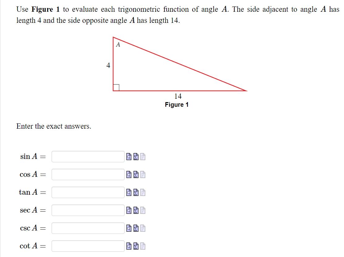 Use Figure 1 to evaluate each trigonometric function of angle A. The