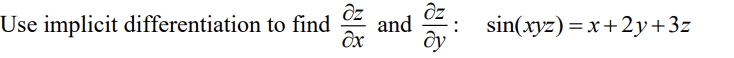 Use implicit differentiation to find and : z sin(xyz) = x +