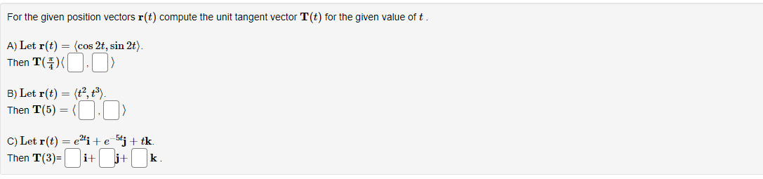 For the given position vectors r(t) compute the unit tangent vector